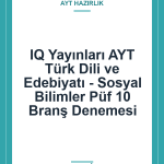 IQ Yayınları AYT Türk Dili ve Edebiyatı - Sosyal Bilimler Püf 10 Branş Denemesi